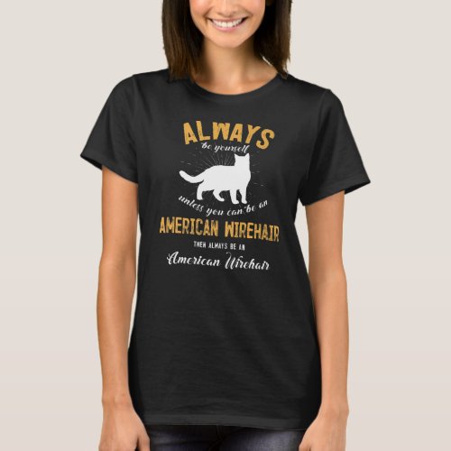 Always Be Yourself Unless You Can Be An American W T_Shirt
