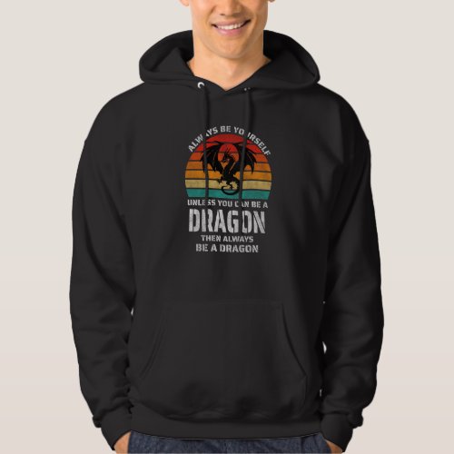 Always Be Yourself Unless You Can Be Dragon Retro Hoodie