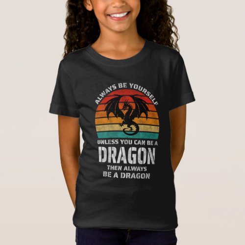 Always Be Yourself Unless You Can Be Dragon Retro T_Shirt