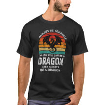 Always Be Yourself Unless You Can Be Dragon Retro