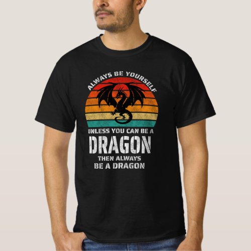 Always Be Yourself Unless You Can Be Dragon Retro T_Shirt