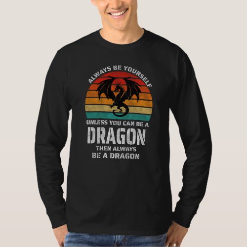 Always Be Yourself Unless You Can Be Dragon Retro T_Shirt