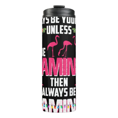 Always Be Yourself Unless You Can Be Flamingo Thermal Tumbler