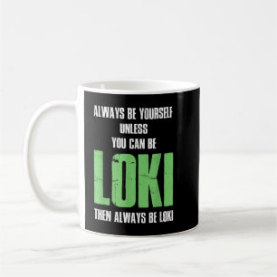 Always Be Yourself Unless You Can Be Loki Coffee Mug