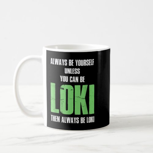 Always Be Yourself Unless You Can Be Loki Coffee Mug