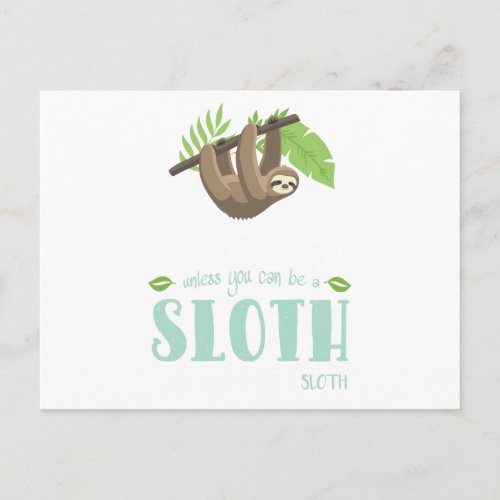 Always Be Yourself Unless You Can Become A Sloth Postcard