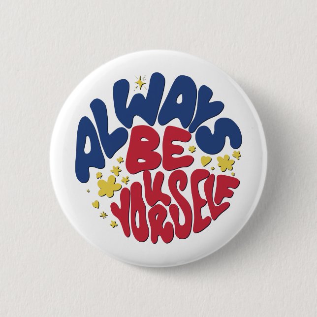 Always Be Yourself -  Uplifting Slogan Button (Front)