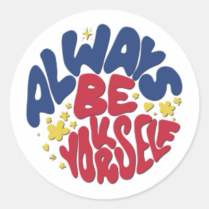 Always Be Yourself - Uplifting Slogan Classic Round Sticker