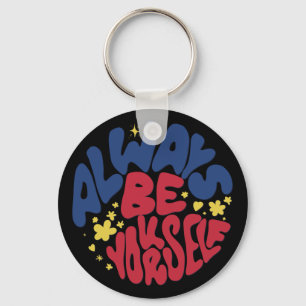 Always Be Yourself -  Uplifting Slogan Keychain