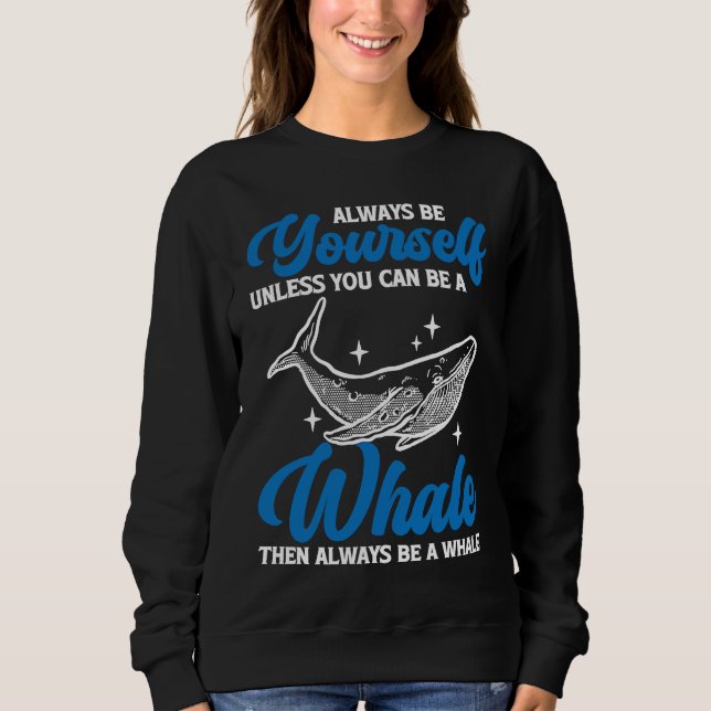 Always Be Yourself Whale Sweatshirt (Front)