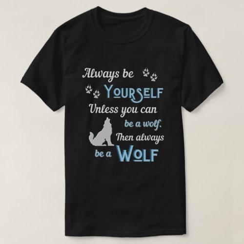 Always be YourselfWolf _ Howling Wolf T_Shirt