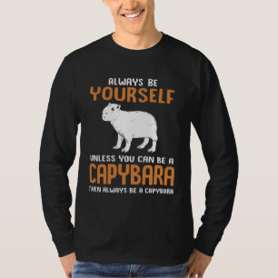 Always Be Yourself Zoo Rodent  Capybara T-Shirt