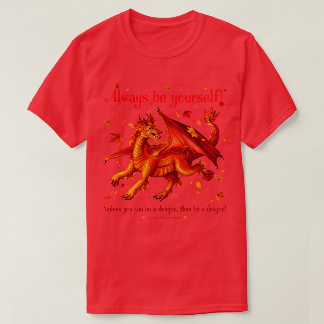 Always be yoursunless you can be a dragon T-Shirt (Design Front)