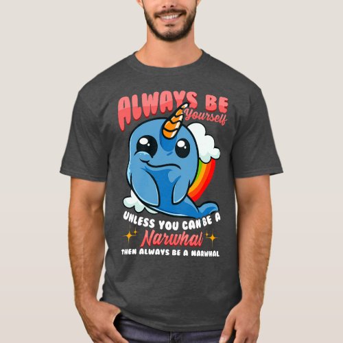 Always Be YoursUnless You Can Be A Narwhal 1 T_Shirt