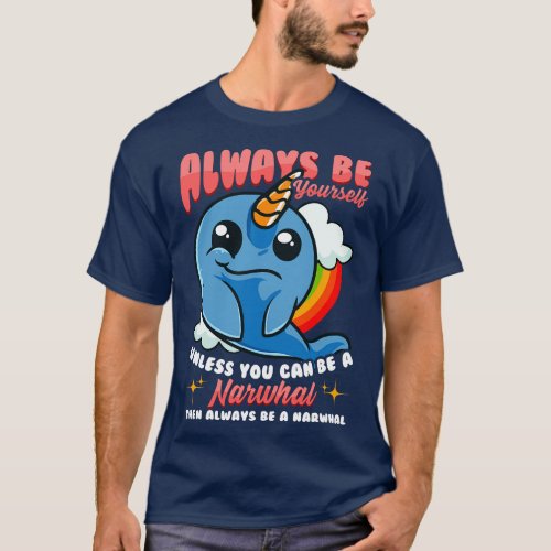 Always Be YoursUnless You Can Be A Narwhal 1 T_Shirt