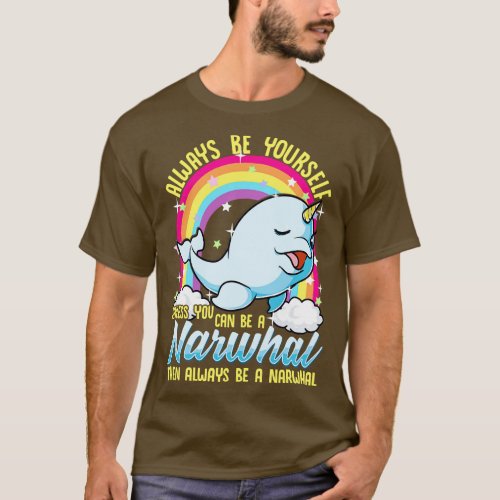 Always Be YoursUnless You Can Be A Narwhal T_Shirt