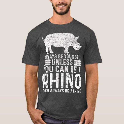 Always Be YoursUnless You Can Be A Rhino T_Shirt