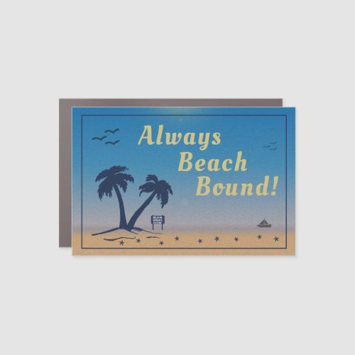 Always Beach Bound   Car Magnet