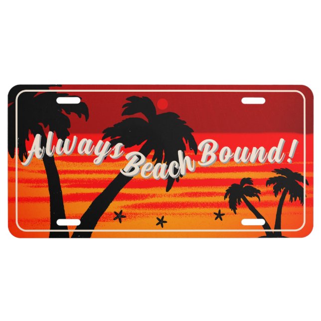Always Beach Bound! Palm Tree Blazing Sun License License Plate (Front)
