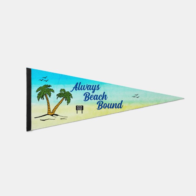 Always Beach Bound Pennant Flag (Front)