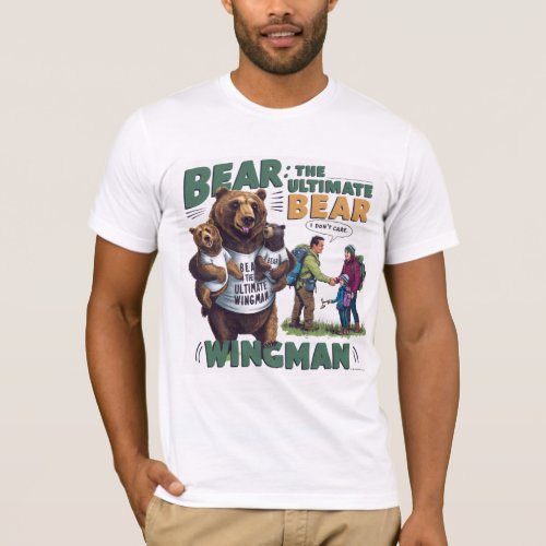 Always Bear the bear the ultimate Wingman  T_Shirt