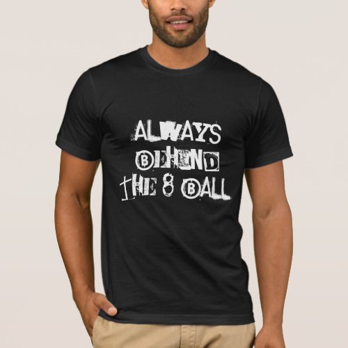 Always Behind The 8 Ball T_Shirt