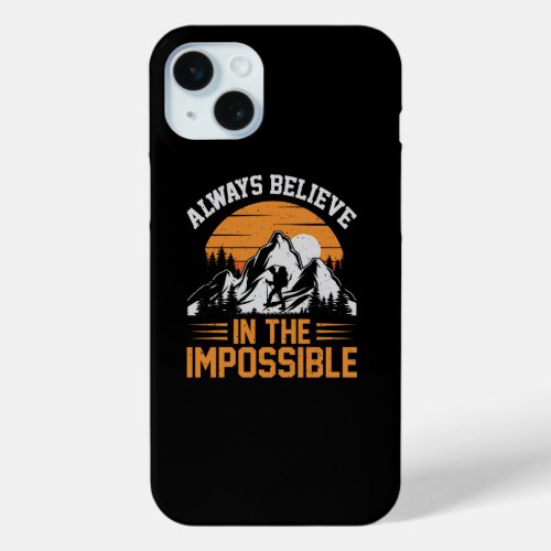 Always believe in the impossible iPhone 15 plus case