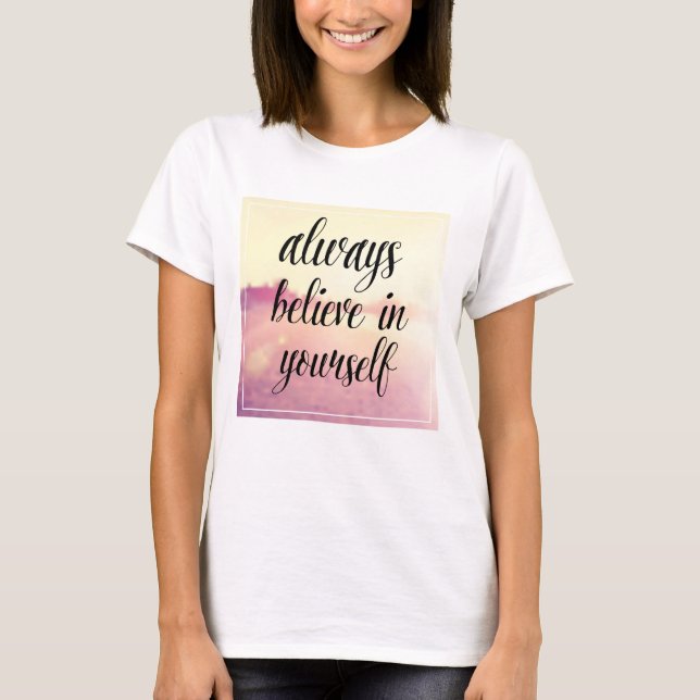 Always Believe In Yourself 2 T-Shirt (Front)
