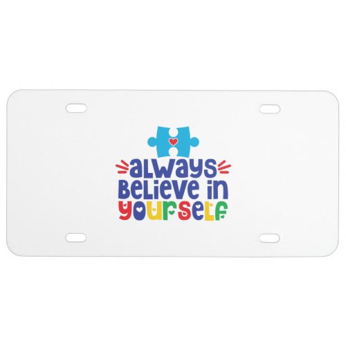 Always Believe In Yourself Autism Awareness License Plate