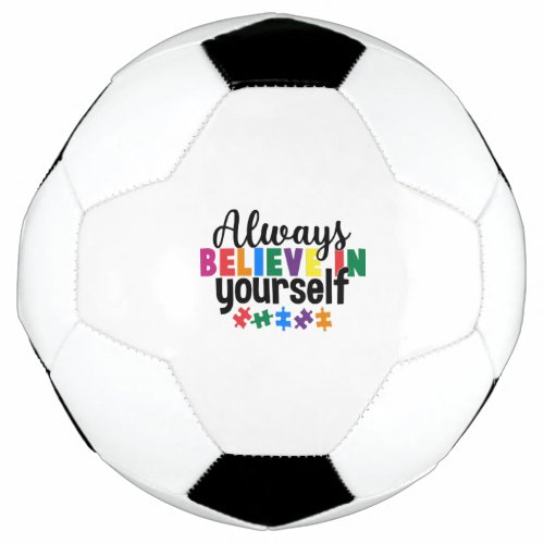 Always Believe In Yourself Autism Awareness Soccer Ball