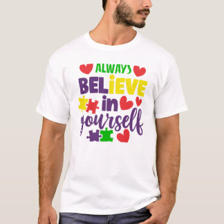 Always Believe in Yourself - Autism Awareness T-Shirt