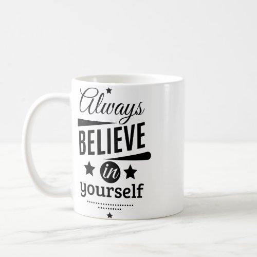 Always Believe In Yourself Cool Inspirational Quot Coffee Mug