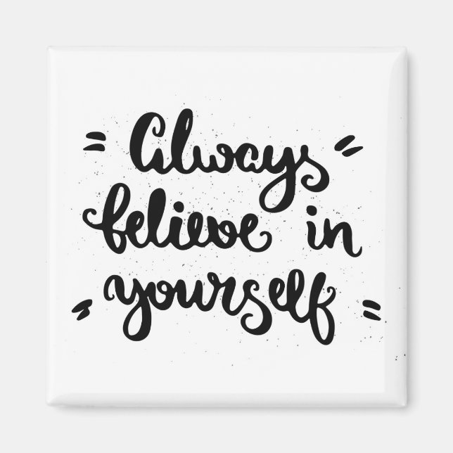 Always Believe In Yourself Magnet (Front)