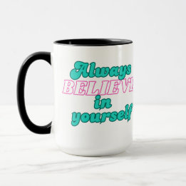 Always Believe in Yourself Mug