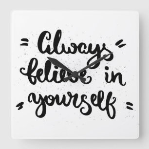 Always Believe In Yourself Square Wall Clock