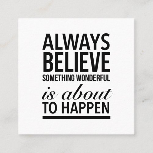always believe something wonderful is about to hap square business card