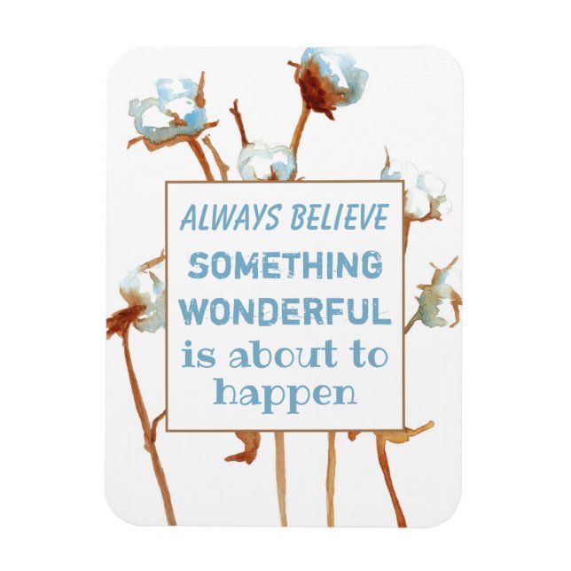 Always Believe Something Wonderful Is About To Magnet (Vertical)