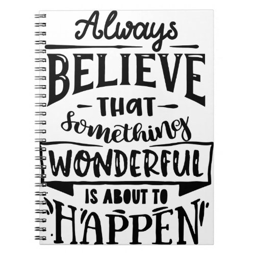Always Believe That Something Wonderful Notebook