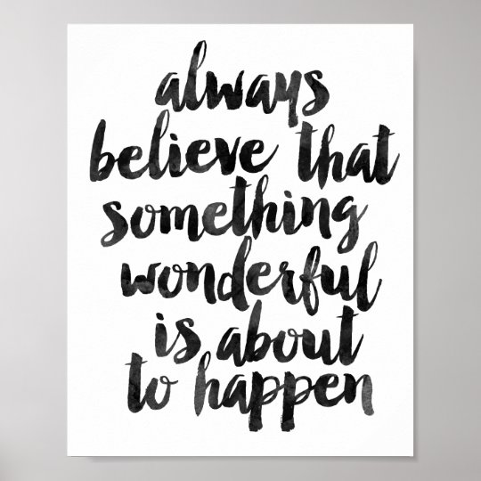 Always Believe That Something Wonderful... Poster | Zazzle.com