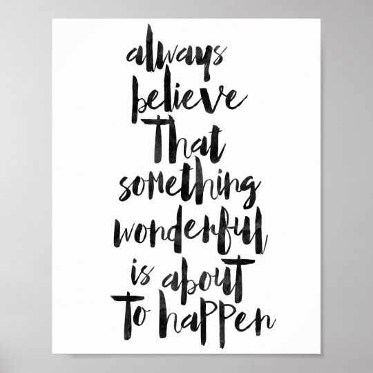 Always Believe That Something Wonderful... Poster | Zazzle.com