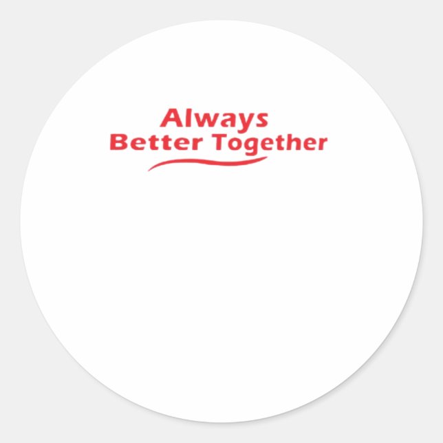 Always Better Together Classic Look  Classic Round Sticker (Front)
