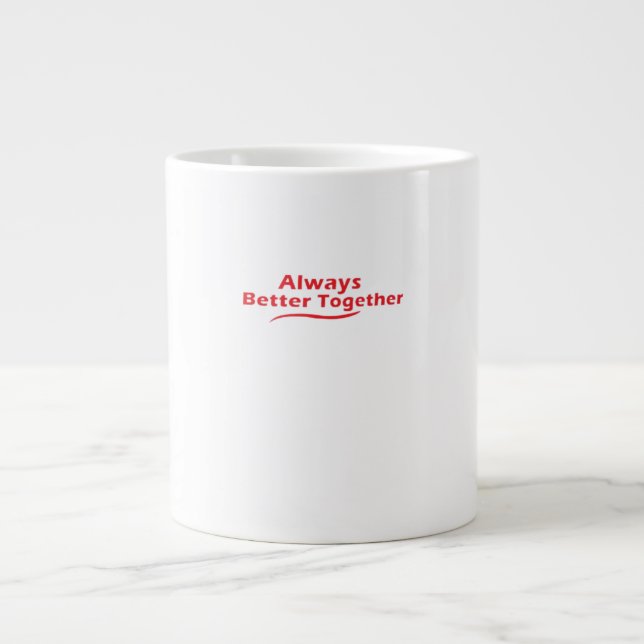 Always Better Together Classic Look  Giant Coffee Mug (Front)