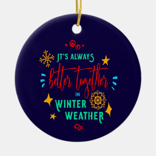 Always Better Together in Winter Weather Xmas, ZSG Ceramic Ornament (Front)