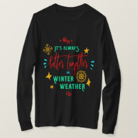 Always Better Together in Winter Weather Xmas, ZSG T-Shirt
