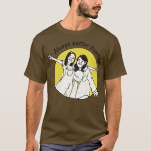 Always Better Together T-Shirt