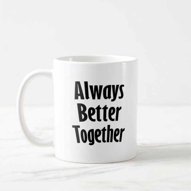 Always Better Together Timeless Classic  Coffee Mug (Left)