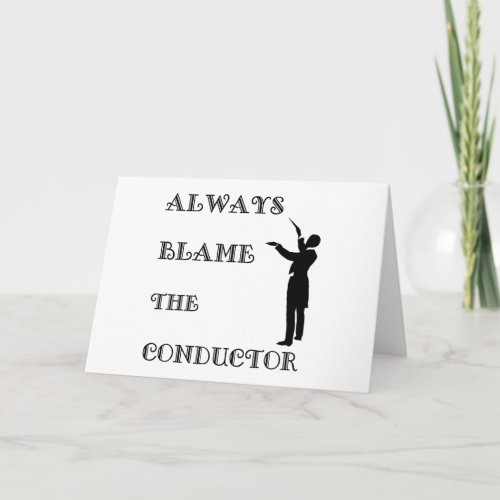 Always Blame the Conductor Card