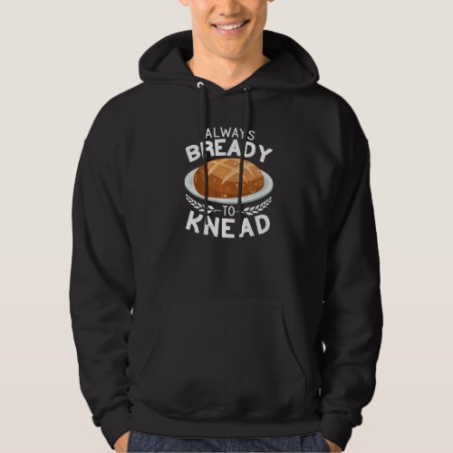 Always Bready to Knead Sourdough bread making Baki Hoodie