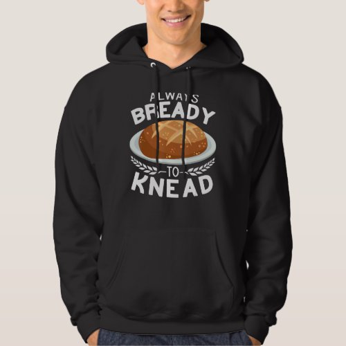 Always Bready to Knead Sourdough bread making Baki Hoodie