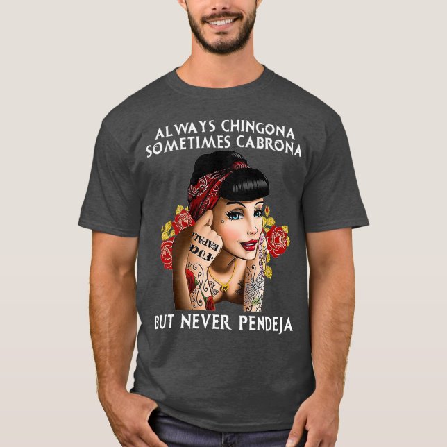 Always Chingona But Never Pendeja T-Shirt (Front)